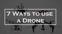 Seven Ways to Use a Drone