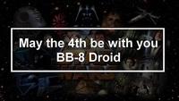 May the 4th be with you - BB8 Droid